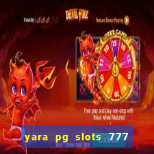 yara pg slots 777 paga mesmo